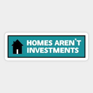 Homes Aren't Investments - End Poverty Sticker